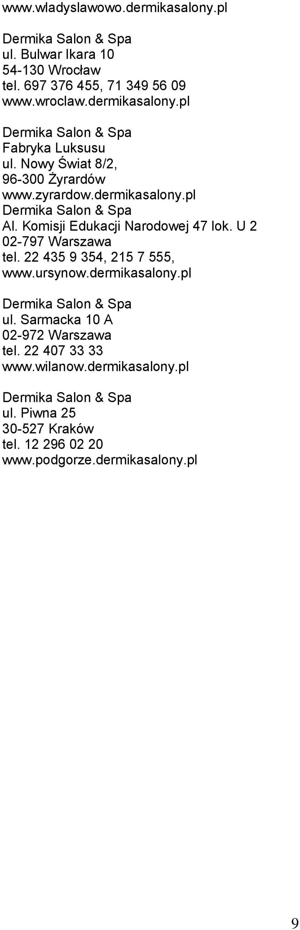 Komisji Edukacji Narodowej 47 lok. U 2 02-797 Warszawa tel. 22 435 9 354, 215 7 555, www.ursynow.dermikasalony.pl ul.