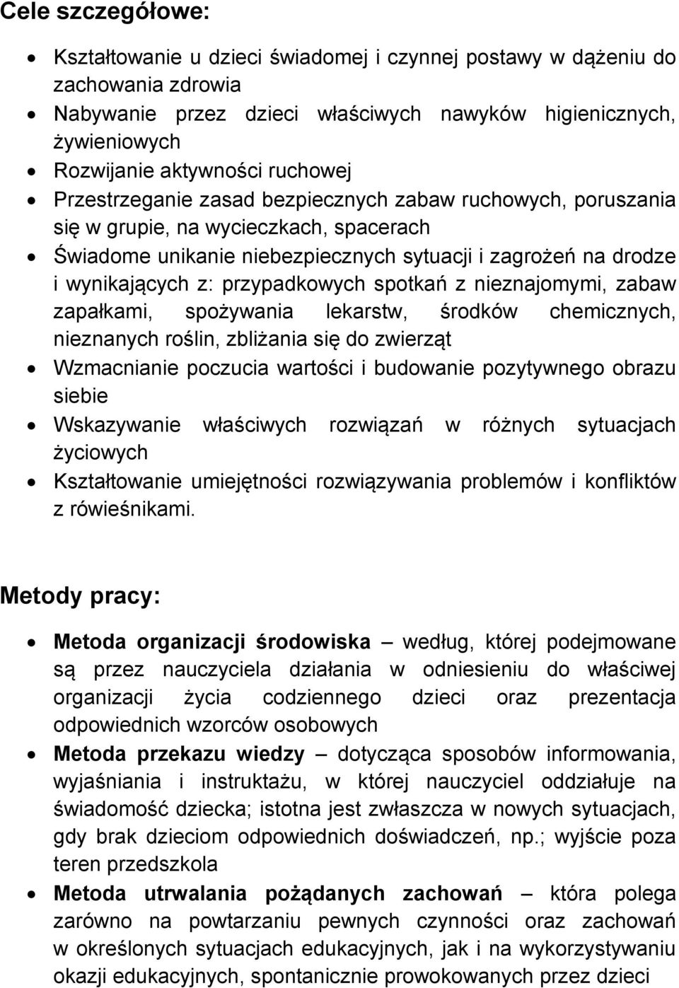 przypadkowych spotkań z nieznajomymi, zabaw zapałkami, spożywania lekarstw, środków chemicznych, nieznanych roślin, zbliżania się do zwierząt Wzmacnianie poczucia wartości i budowanie pozytywnego