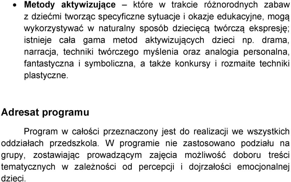 drama, narracja, techniki twórczego myślenia oraz analogia personalna, fantastyczna i symboliczna, a także konkursy i rozmaite techniki plastyczne.