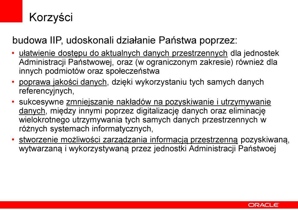 zmniejszanie nakładów na pozyskiwanie i utrzymywanie danych, między innymi poprzez digitalizację danych oraz eliminację wielokrotnego utrzymywania tych samych danych