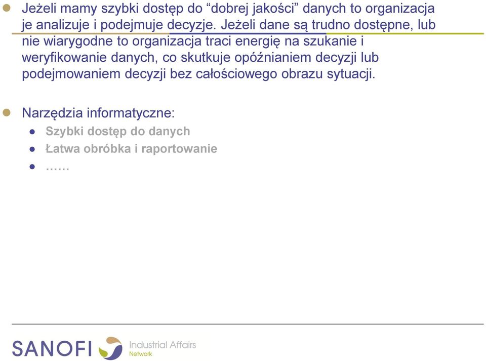 Jeżeli dane są trudno dostępne, lub nie wiarygodne to organizacja traci energię na szukanie i