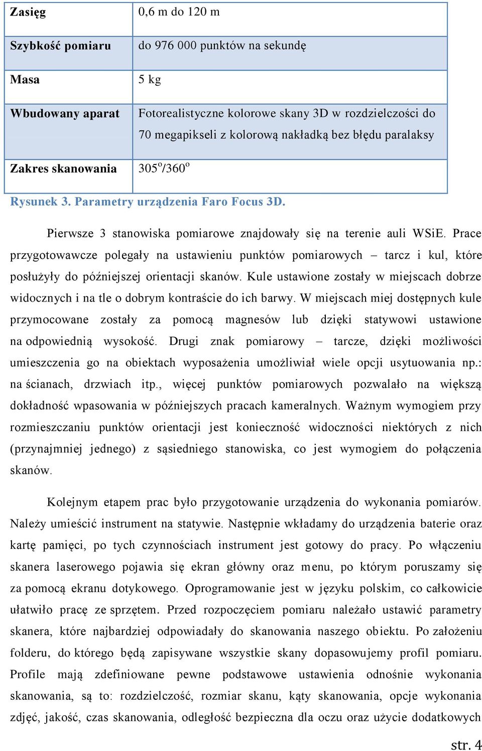 Prace przygotowawcze polegały na ustawieniu punktów pomiarowych tarcz i kul, które posłużyły do późniejszej orientacji skanów.