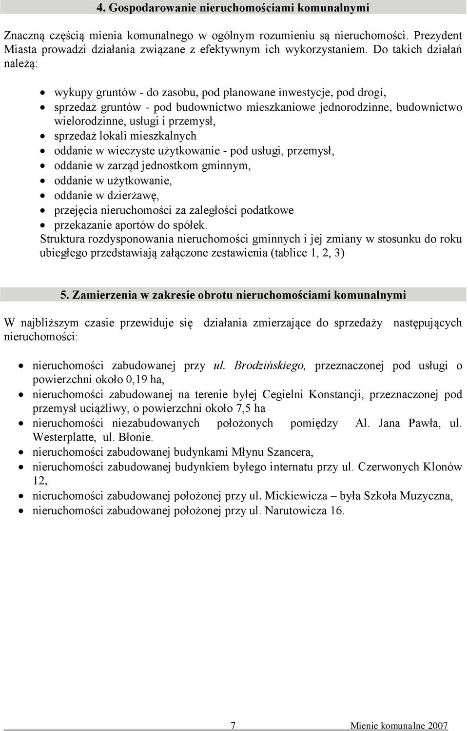 sprzedaż lokali mieszkalnych oddanie w wieczyste użytkowanie - pod usługi, przemysł, oddanie w zarząd jednostkom gminnym, oddanie w użytkowanie, oddanie w dzierżawę, przejęcia nieruchomości za