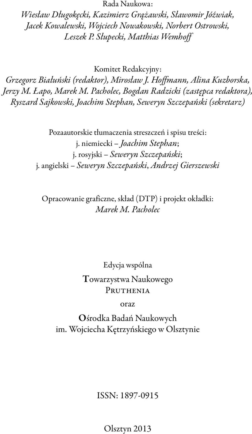 Pacholec, Bogdan Radzicki (zastępca redaktora), Ryszard Sajkowski, Joachim Stephan, Seweryn Szczepański (sekretarz) Pozaautorskie tłumaczenia streszczeń i spisu treści: j.