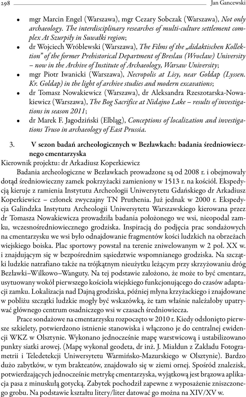 Prehistorical Department of Breslau (Wrocław) University now in the Archive of Institute of Archaeology, Warsaw University; mgr Piotr Iwanicki (Warszawa), Necropolis at Lisy, near Gołdap (Lyssen. Kr.