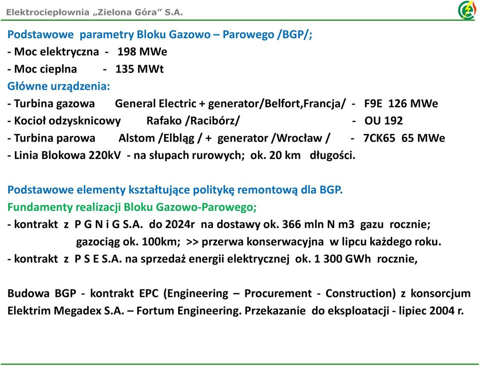 Podstawowe elementy kształtujące politykę remontową dla BGP. Fundamenty realizacji Bloku Gazowo-Parowego; - kontrakt z P G N i G S.A. do 2024r na dostawy ok. 366 mln N m3 gazu rocznie; gazociąg ok.