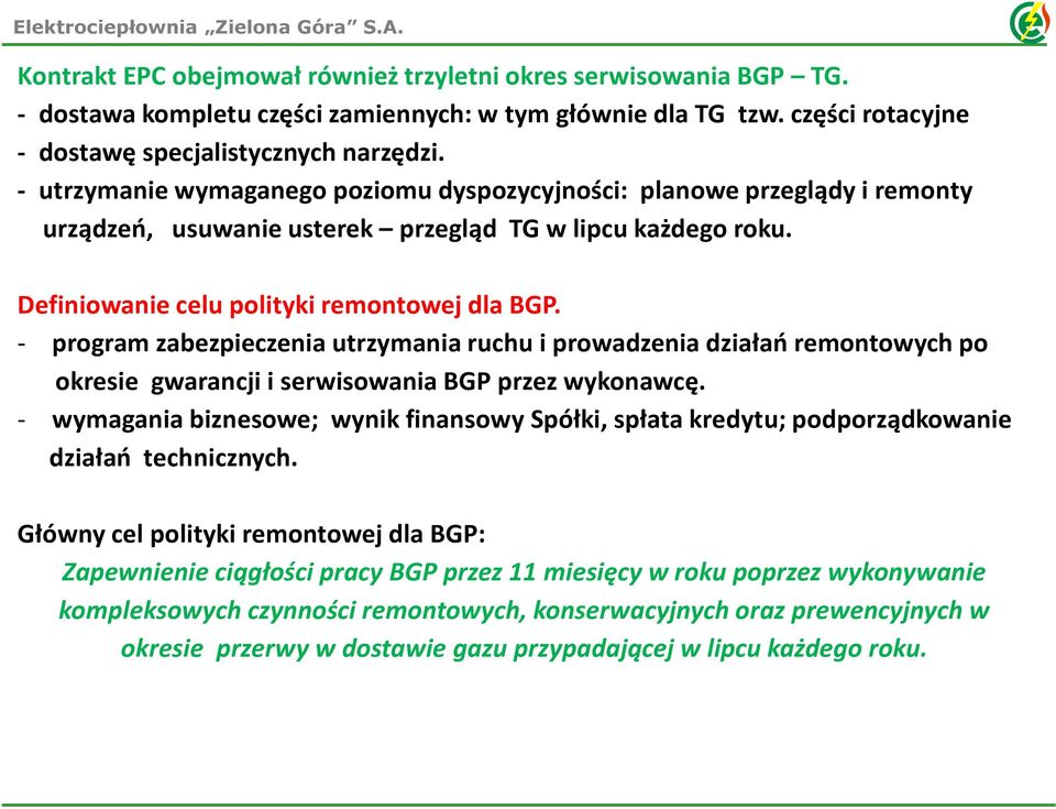 - program zabezpieczenia utrzymania ruchu i prowadzenia działań remontowych po okresie gwarancji i serwisowania BGP przez wykonawcę.