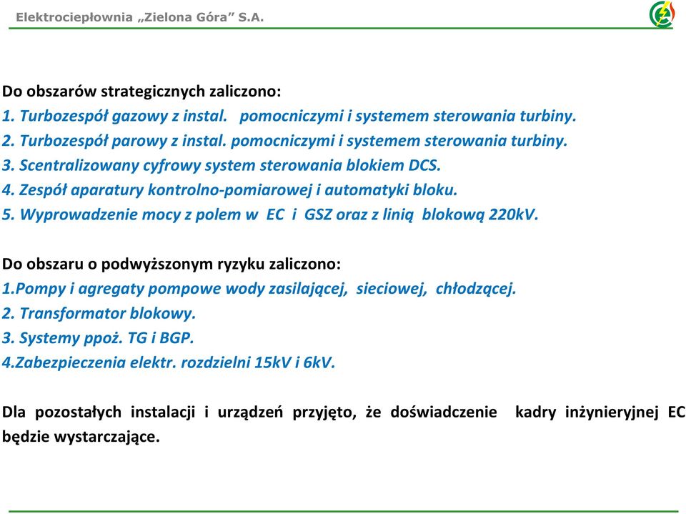 Wyprowadzenie mocy z polem w EC i GSZ oraz z linią blokową 220kV. Do obszaru o podwyższonym ryzyku zaliczono: 1.