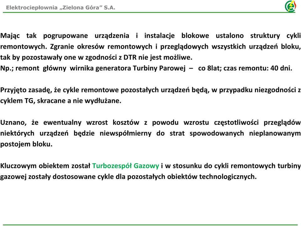 ; remont główny wirnika generatora Turbiny Parowej co 8lat; czas remontu: 40 dni.