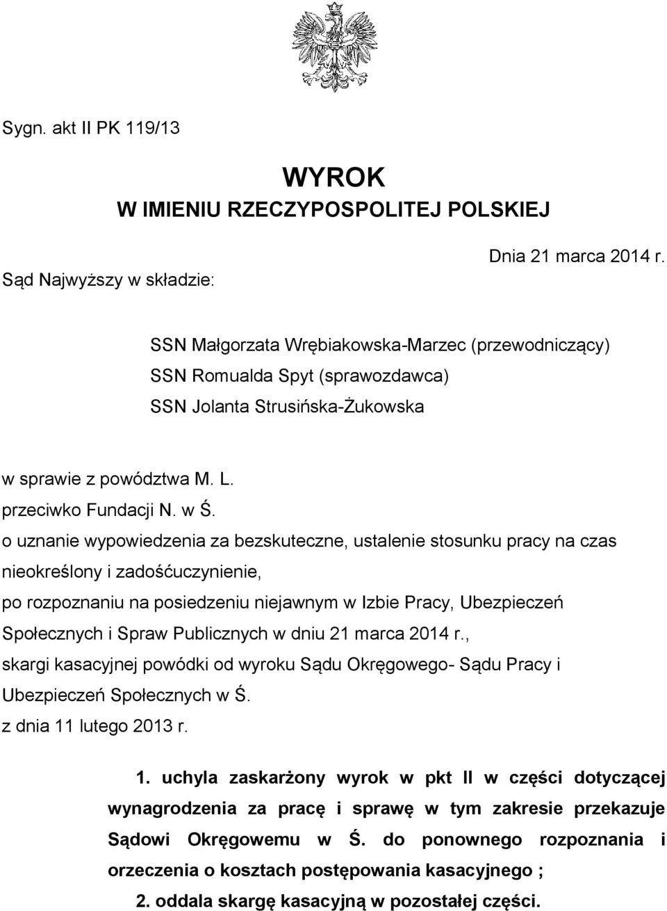 o uznanie wypowiedzenia za bezskuteczne, ustalenie stosunku pracy na czas nieokreślony i zadośćuczynienie, po rozpoznaniu na posiedzeniu niejawnym w Izbie Pracy, Ubezpieczeń Społecznych i Spraw