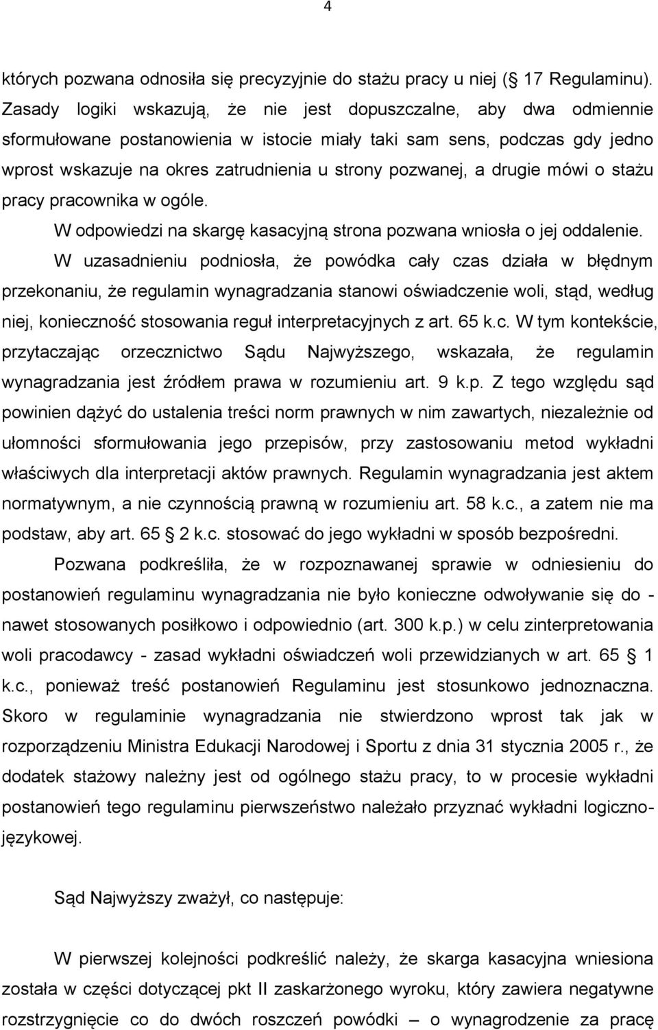 pozwanej, a drugie mówi o stażu pracy pracownika w ogóle. W odpowiedzi na skargę kasacyjną strona pozwana wniosła o jej oddalenie.