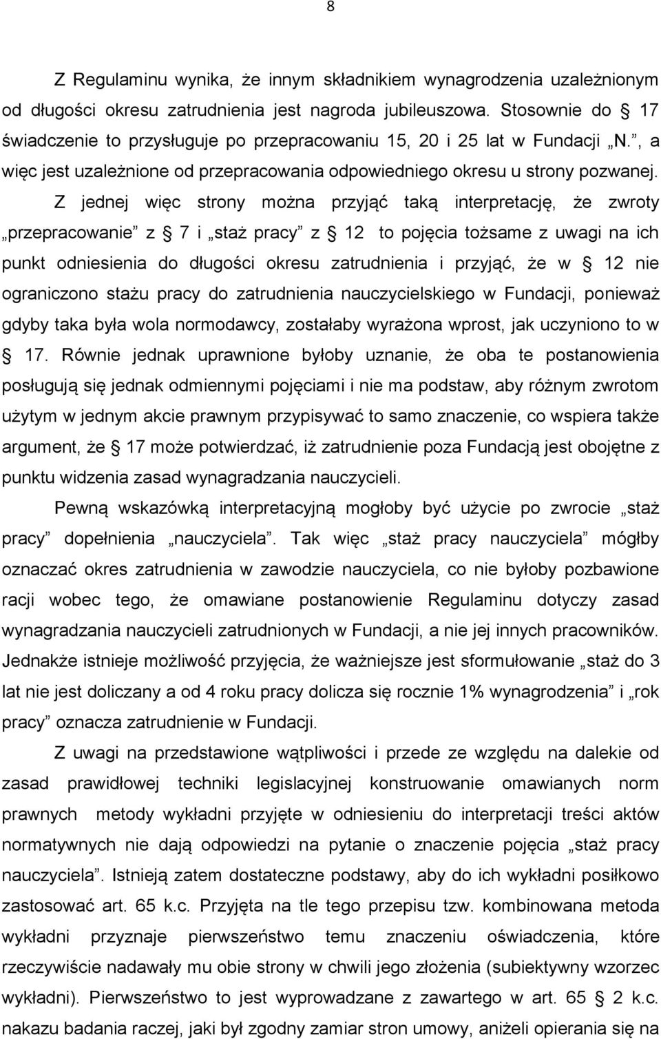 Z jednej więc strony można przyjąć taką interpretację, że zwroty przepracowanie z 7 i staż pracy z 12 to pojęcia tożsame z uwagi na ich punkt odniesienia do długości okresu zatrudnienia i przyjąć, że