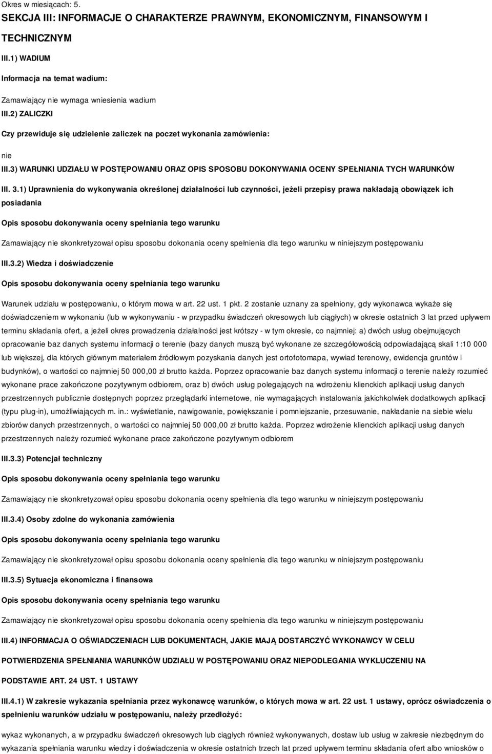 1) Uprawnia do wykonywania określonej działalności lub czynności, jeżeli przepisy prawa nakładają obowiązek ich posiadania Zamawiający skonkretyzował opisu sposobu dokonania oceny spełnia dla tego