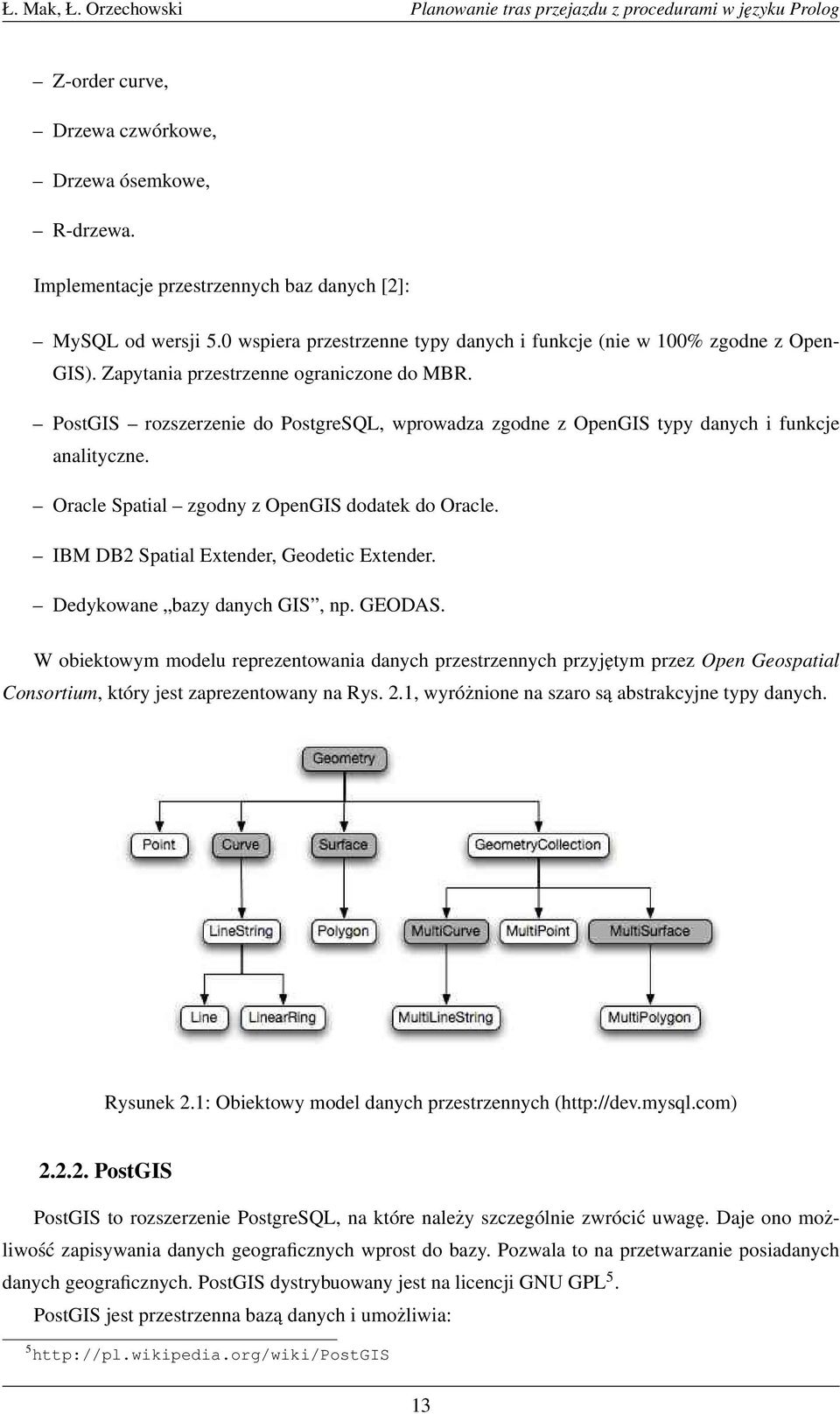 IBM DB2 Spatial Extender, Geodetic Extender. Dedykowane bazy danych GIS, np. GEODAS.