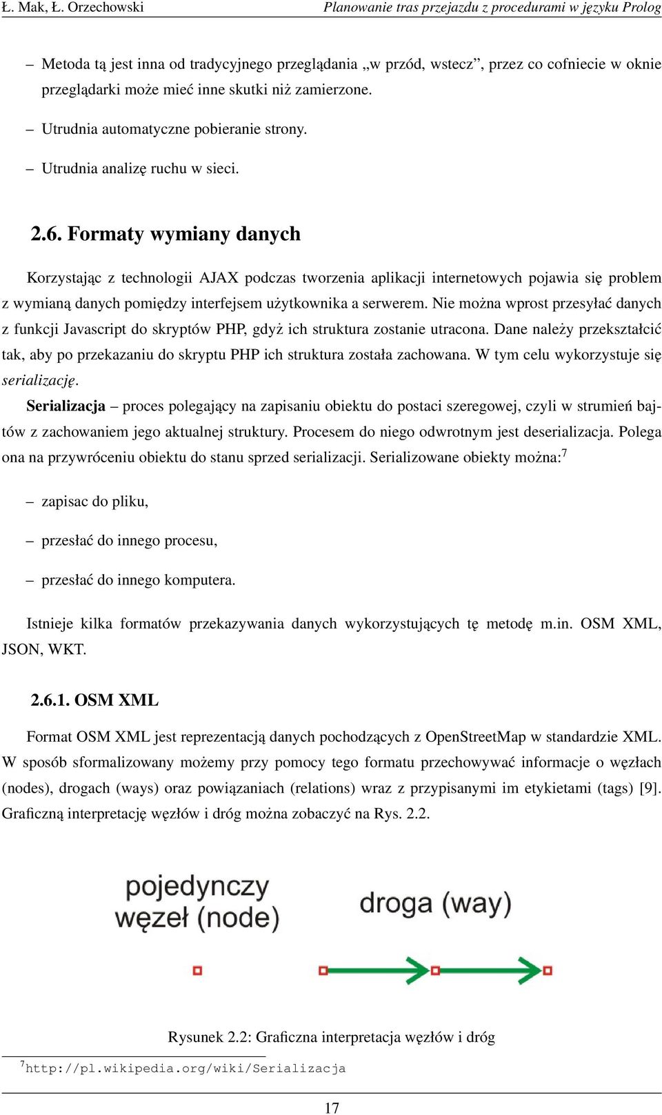 Formaty wymiany danych Korzystając z technologii AJAX podczas tworzenia aplikacji internetowych pojawia się problem z wymianą danych pomiędzy interfejsem użytkownika a serwerem.