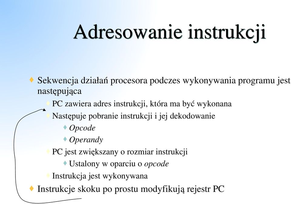 instrukcji i jej dekodowanie Opcode Operandy PC jest zwiększany o rozmiar instrukcji