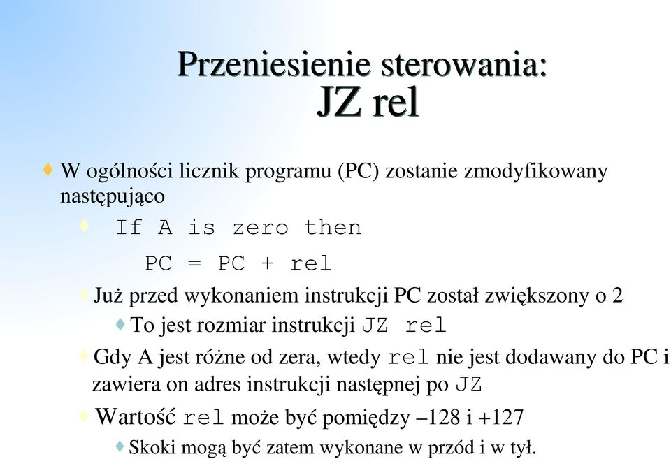 instrukcji JZ rel Gdy A jest różne od zera, wtedy rel nie jest dodawany do PC i zawiera on adres