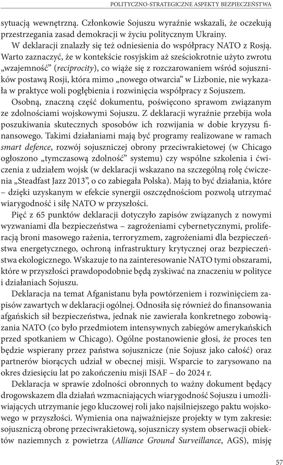 Warto zaznaczyć, że w kontekście rosyjskim aż sześciokrotnie użyto zwrotu wzajemność (reciprocity), co wiąże się z rozczarowaniem wśród sojuszników postawą Rosji, która mimo nowego otwarcia w