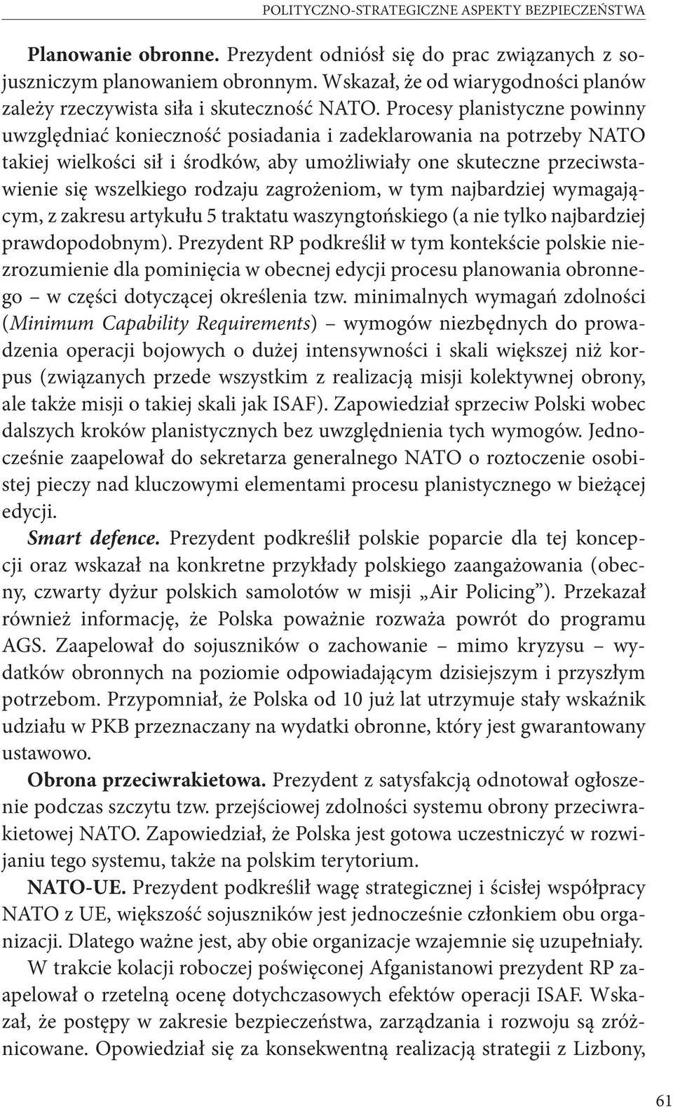 Procesy planistyczne powinny uwzględniać konieczność posiadania i zadeklarowania na potrzeby NATO takiej wielkości sił i środków, aby umożliwiały one skuteczne przeciwstawienie się wszelkiego rodzaju