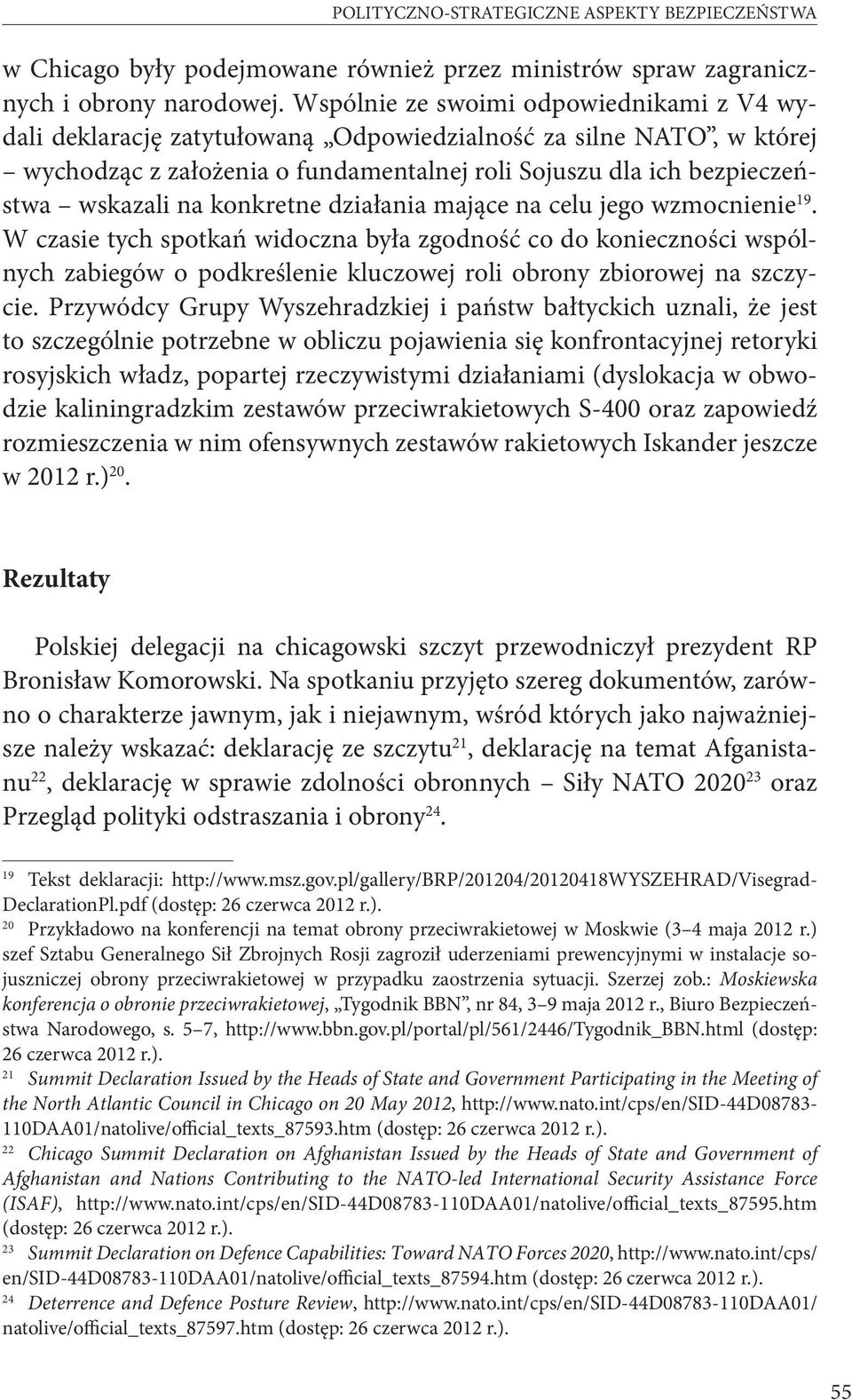 konkretne działania mające na celu jego wzmocnienie 19. W czasie tych spotkań widoczna była zgodność co do konieczności wspólnych zabiegów o podkreślenie kluczowej roli obrony zbiorowej na szczycie.