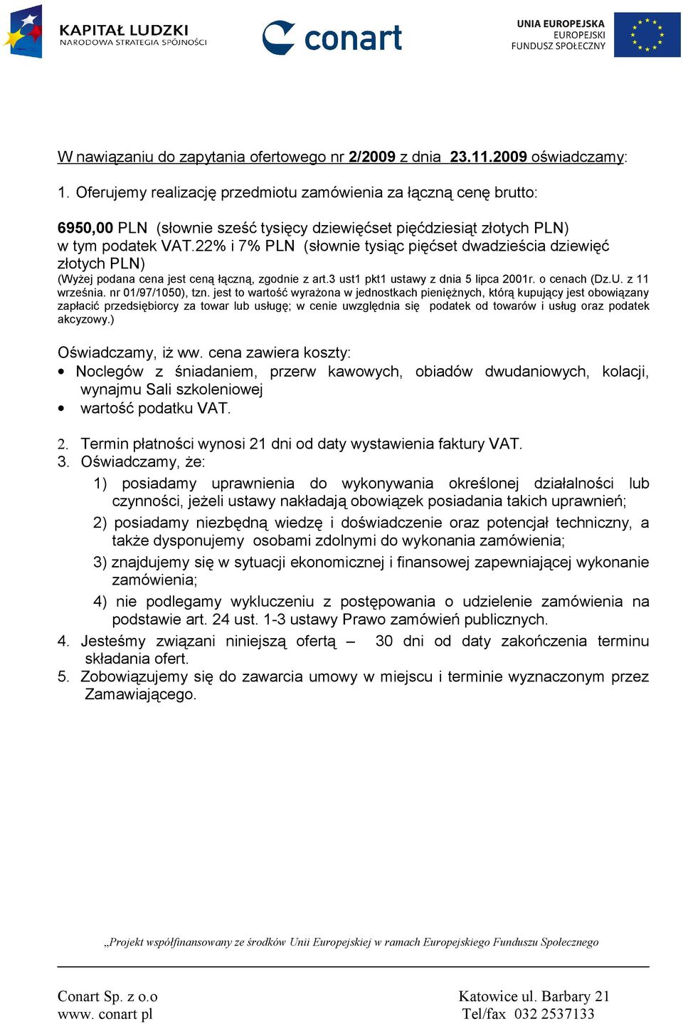 22% i 7% PLN (słownie tysiąc pięćset dwadzieścia dziewięć złotych PLN) (Wyżej podana cena jest ceną łączną, zgodnie z art.3 ust1 pkt1 ustawy z dnia 5 lipca 2001r. o cenach (Dz.U. z 11 września.