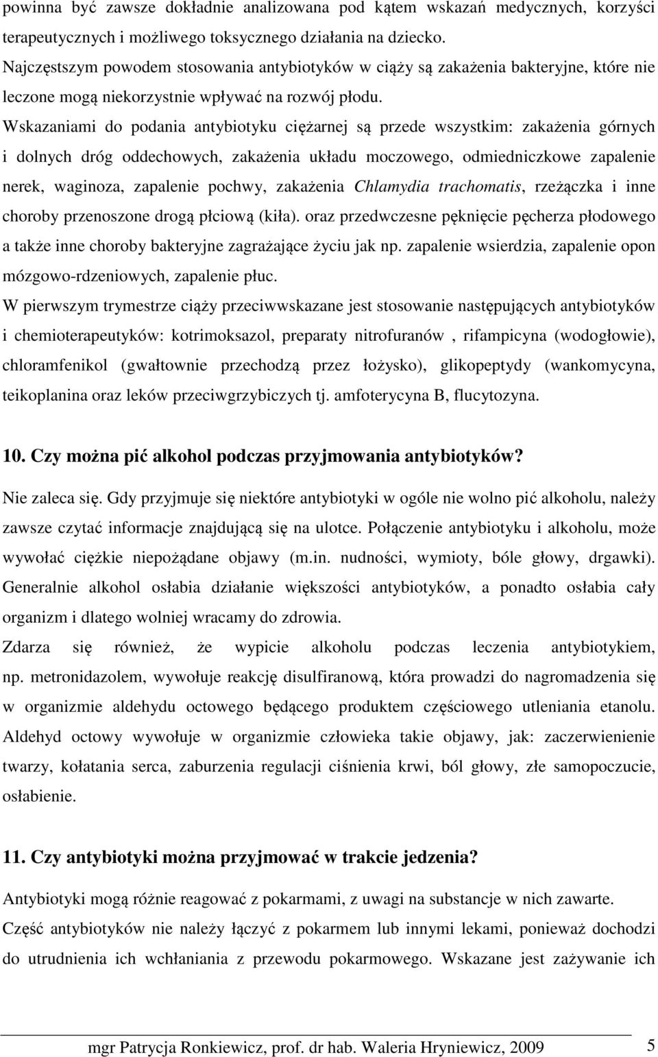 Wskazaniami do podania antybiotyku ciężarnej są przede wszystkim: zakażenia górnych i dolnych dróg oddechowych, zakażenia układu moczowego, odmiedniczkowe zapalenie nerek, waginoza, zapalenie pochwy,