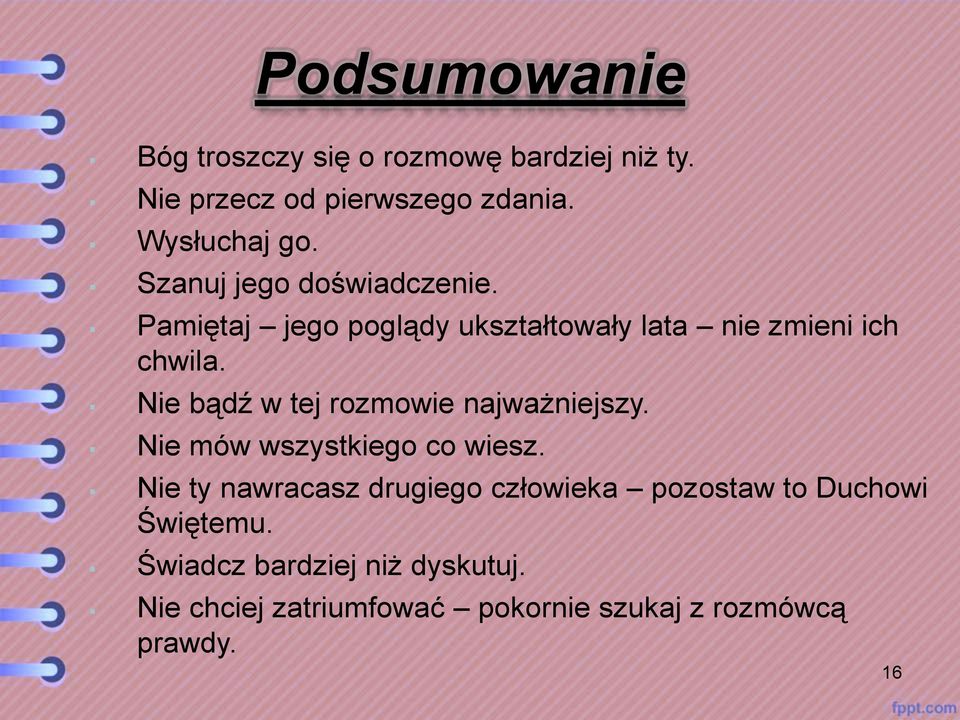 Nie bądź w tej rozmowie najważniejszy. Nie mów wszystkiego co wiesz.