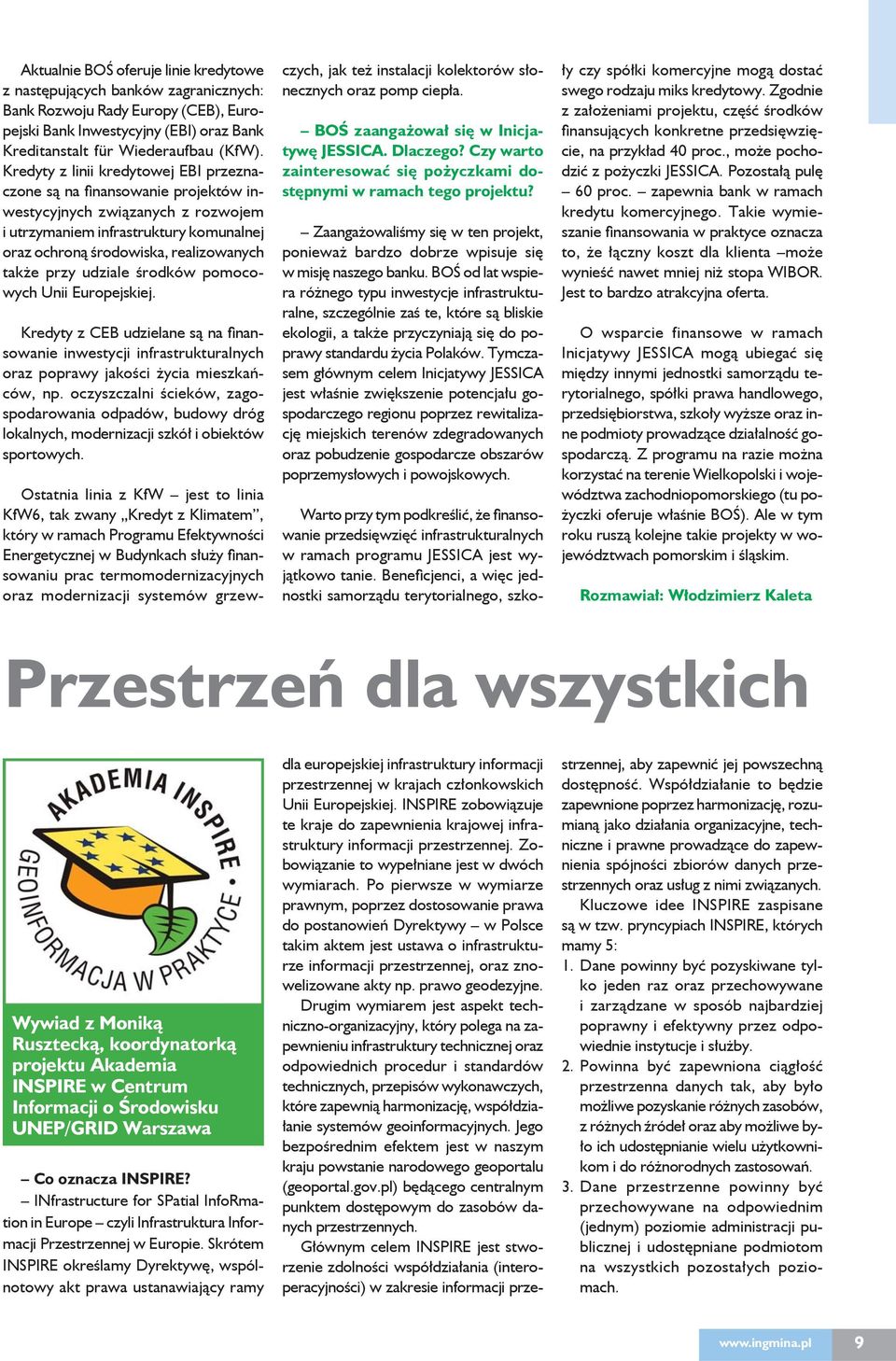 przy udziale środków pomocowych Unii Europejskiej. Kredyty z CEB udzielane są na fi nansowanie inwestycji infrastrukturalnych oraz poprawy jakości życia mieszkańców, np.