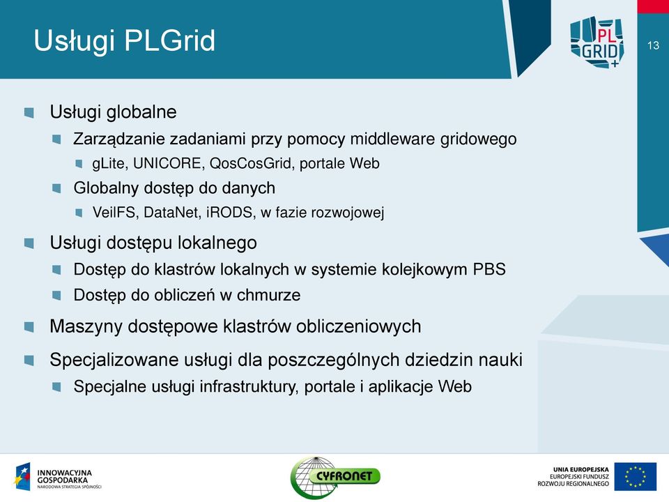 lokalnego Dostęp do klastrów lokalnych w systemie kolejkowym PBS Dostęp do obliczeń w chmurze Maszyny dostępowe