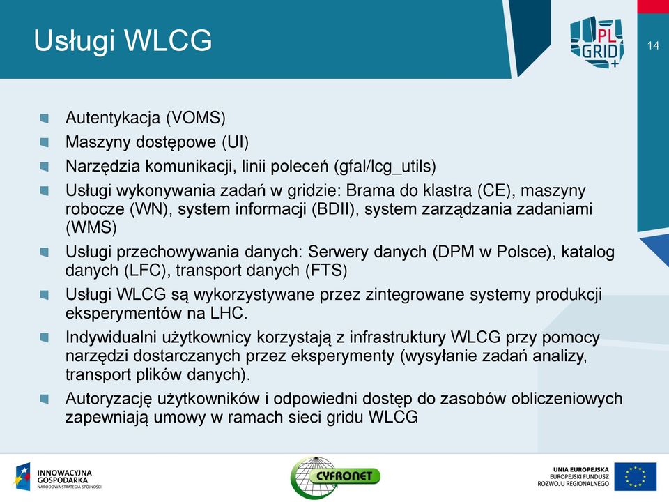 Usługi WLCG są wykorzystywane przez zintegrowane systemy produkcji eksperymentów na LHC.