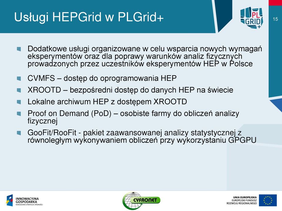 bezpośredni dostęp do danych HEP na świecie Lokalne archiwum HEP z dostępem XROOTD Proof on Demand (PoD) osobiste farmy do