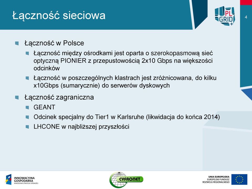 klastrach jest zróżnicowana, do kilku x10gbps (sumarycznie) do serwerów dyskowych Łączność