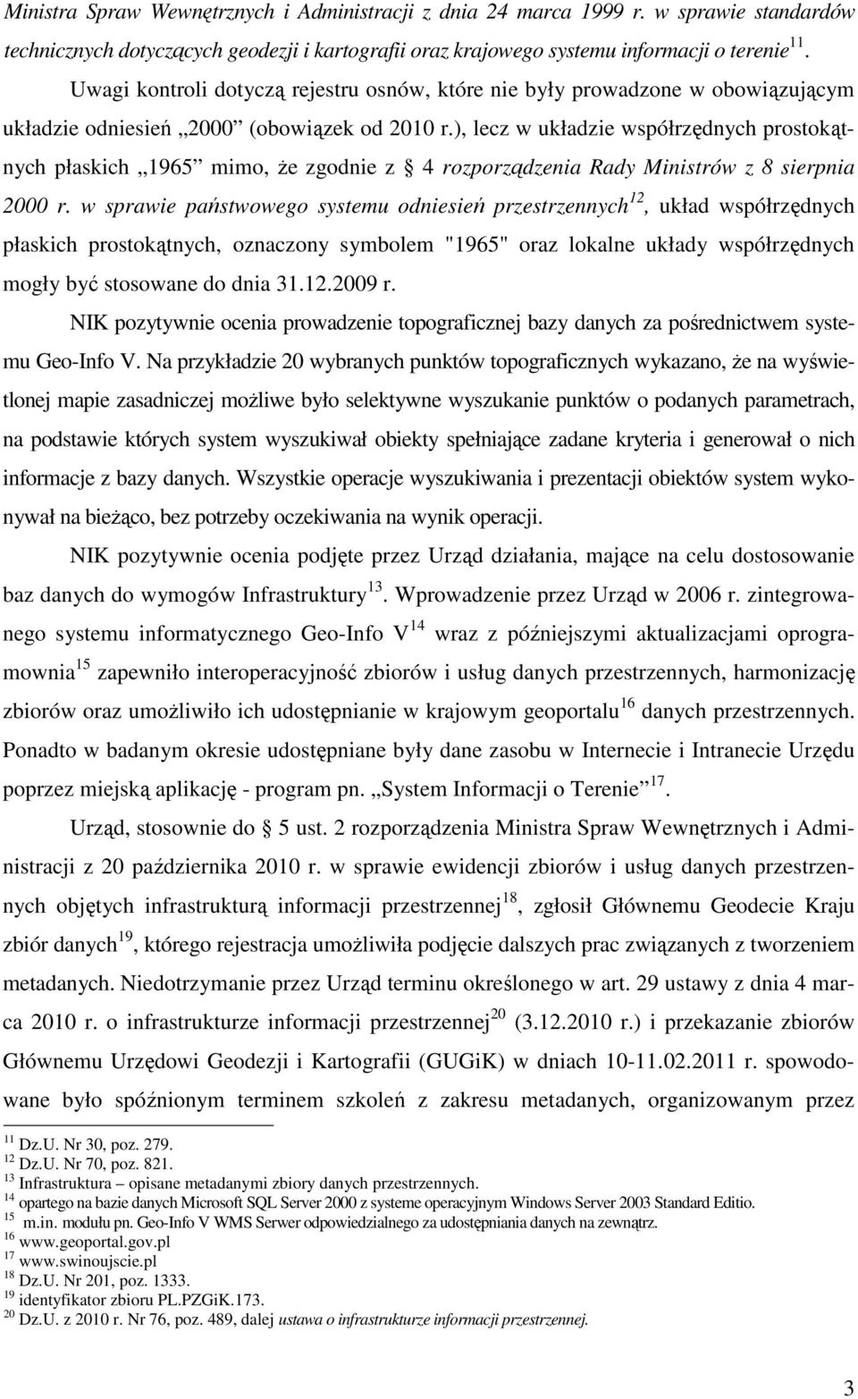 ), lecz w układzie współrzędnych prostokątnych płaskich 1965 mimo, Ŝe zgodnie z 4 rozporządzenia Rady Ministrów z 8 sierpnia 2000 r.