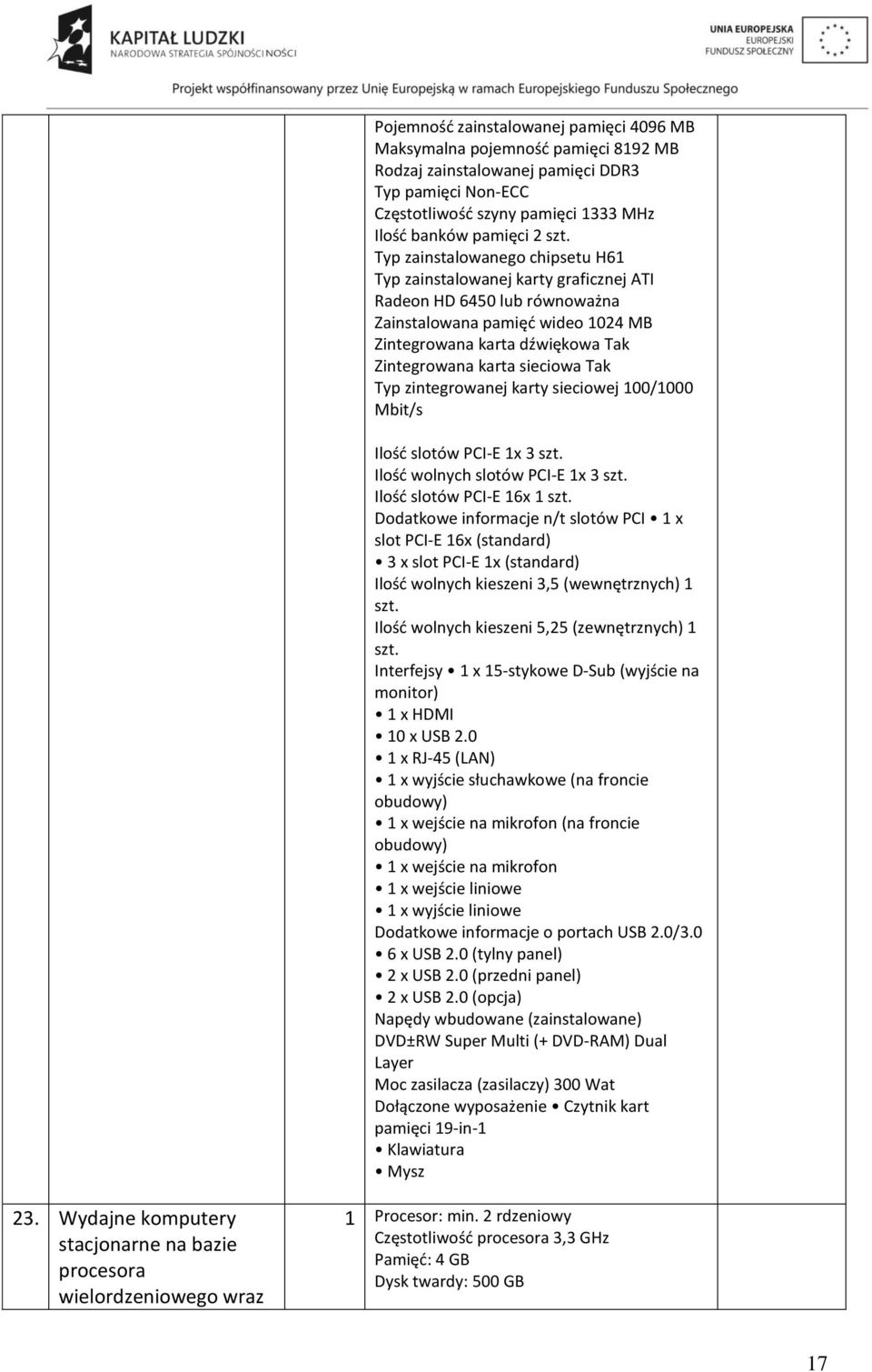 Tak Typ zintegrowanej karty sieciowej 100/1000 Mbit/s Ilość slotów PCI-E 1x 3 szt. Ilość wolnych slotów PCI-E 1x 3 szt. Ilość slotów PCI-E 16x 1 szt.