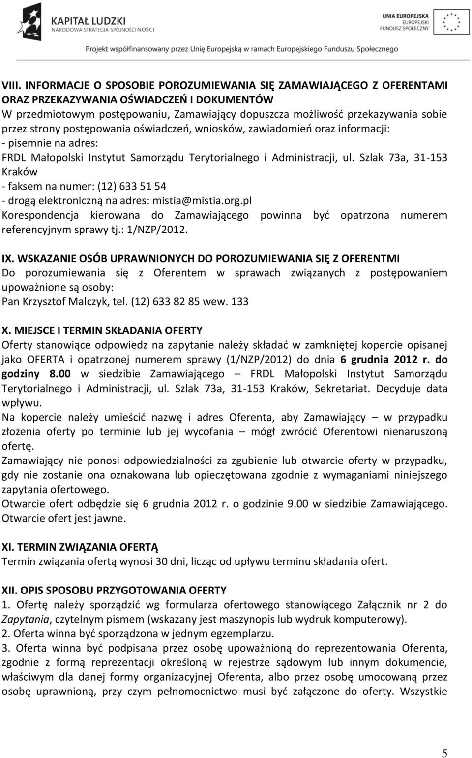 Szlak 73a, 31-153 Kraków - faksem na numer: (12) 633 51 54 - drogą elektroniczną na adres: mistia@mistia.org.