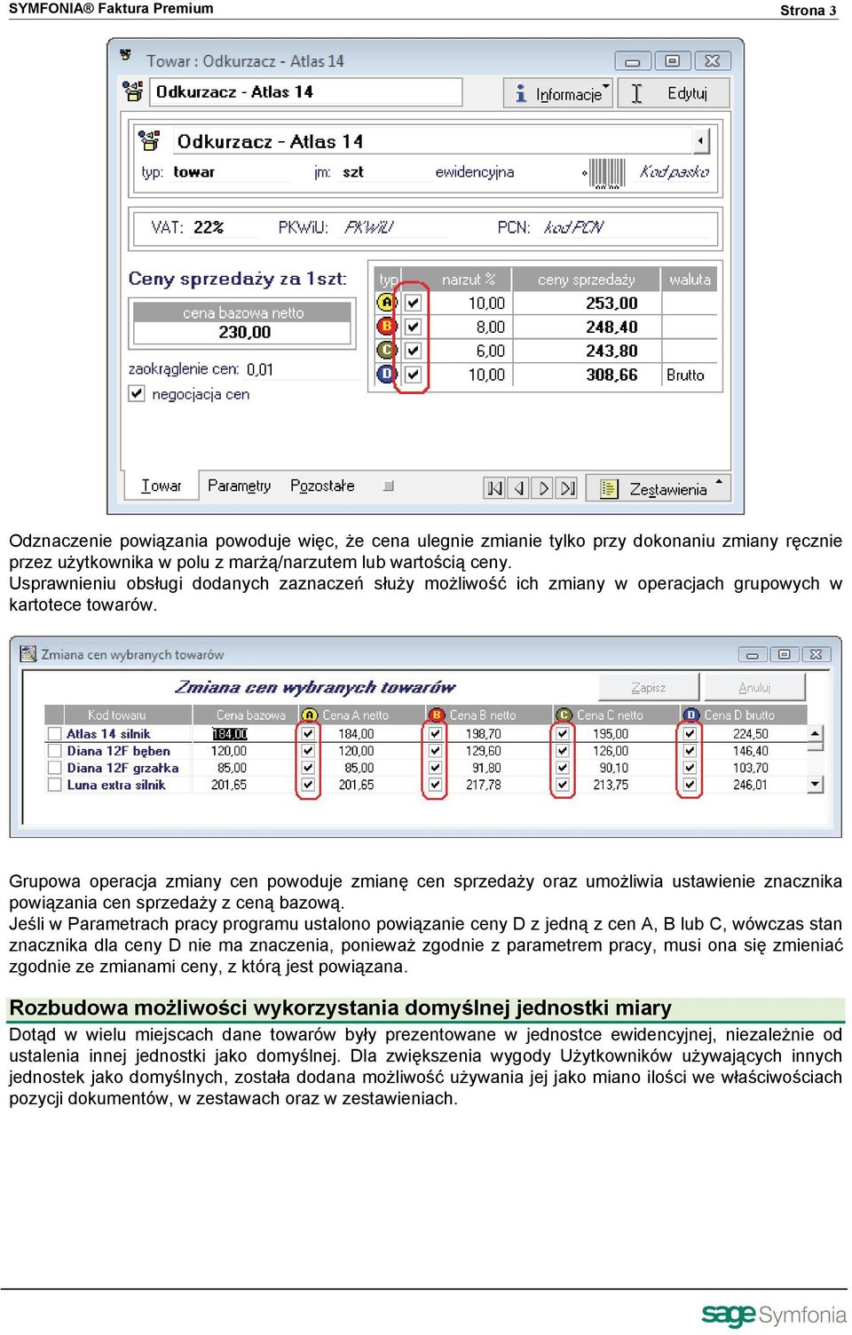 Grupowa operacja zmiany cen powoduje zmianę cen sprzedaży oraz umożliwia ustawienie znacznika powiązania cen sprzedaży z ceną bazową.