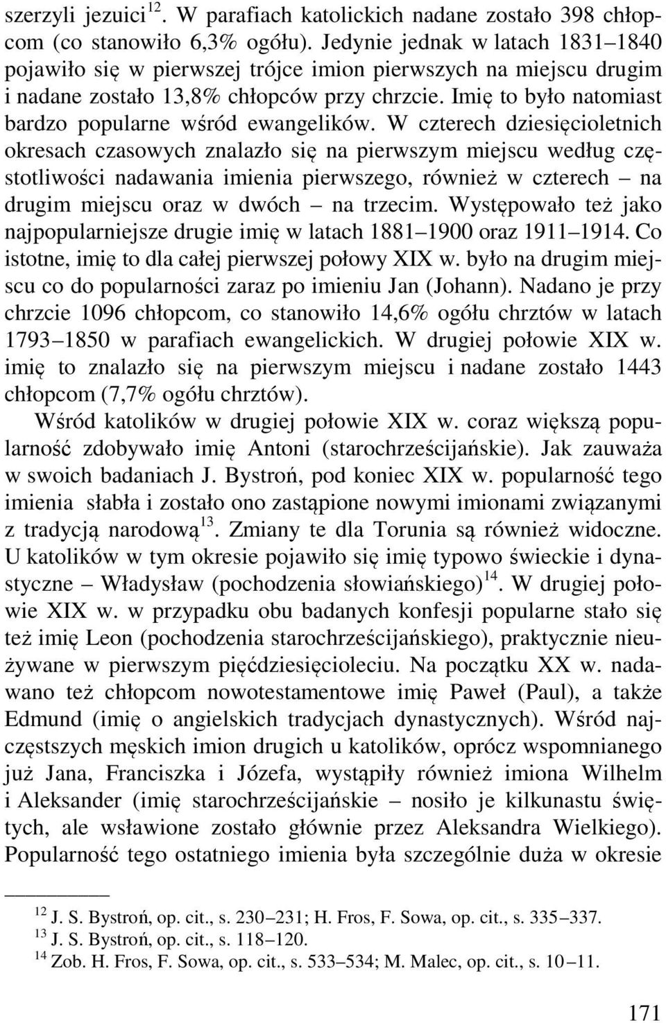 Imię to było natomiast bardzo popularne wśród ewangelików.