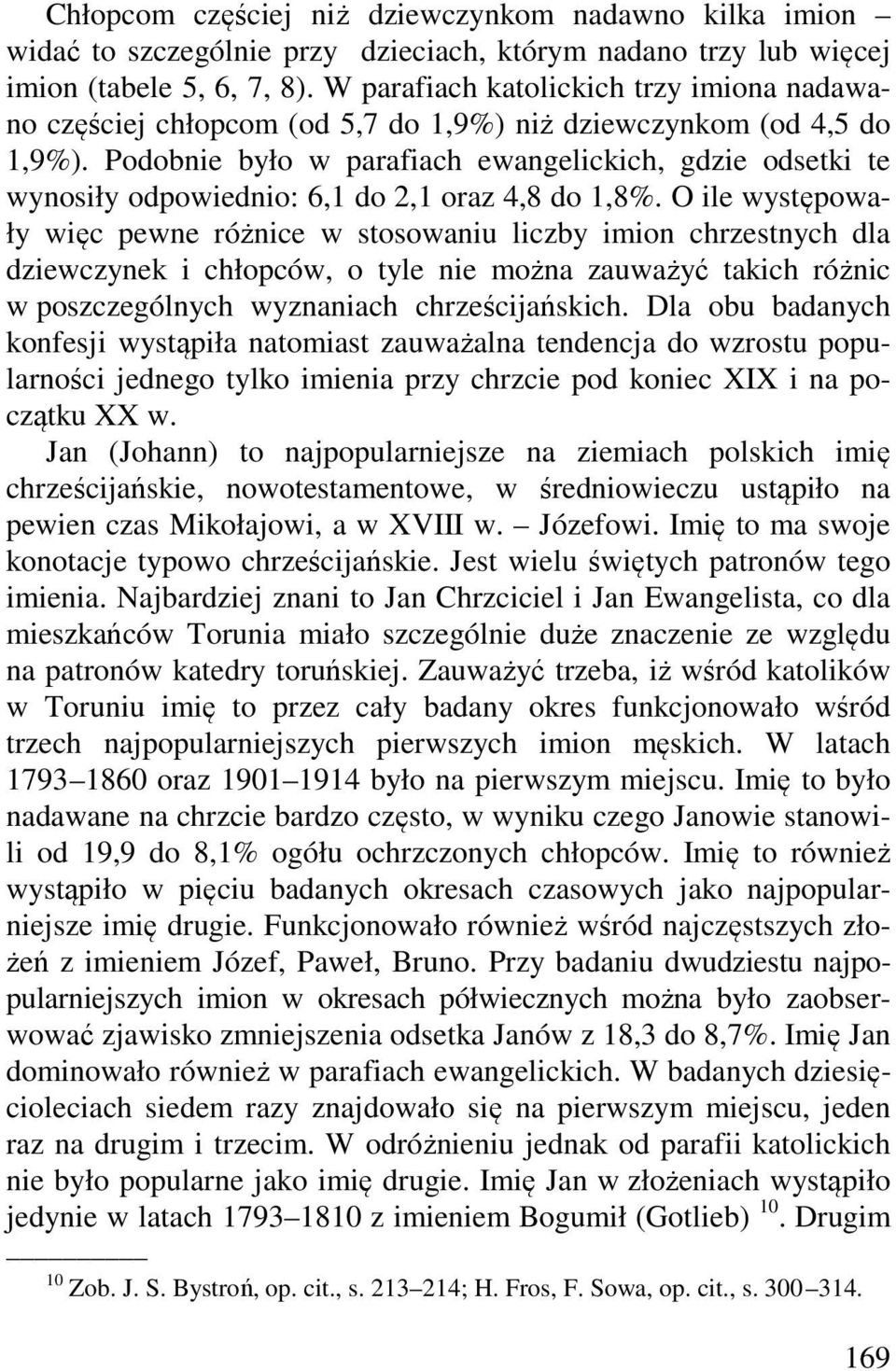 Podobnie było w parafiach ewangelickich, gdzie odsetki te wynosiły odpowiednio: 6,1 do 2,1 oraz 4,8 do 1,8%.