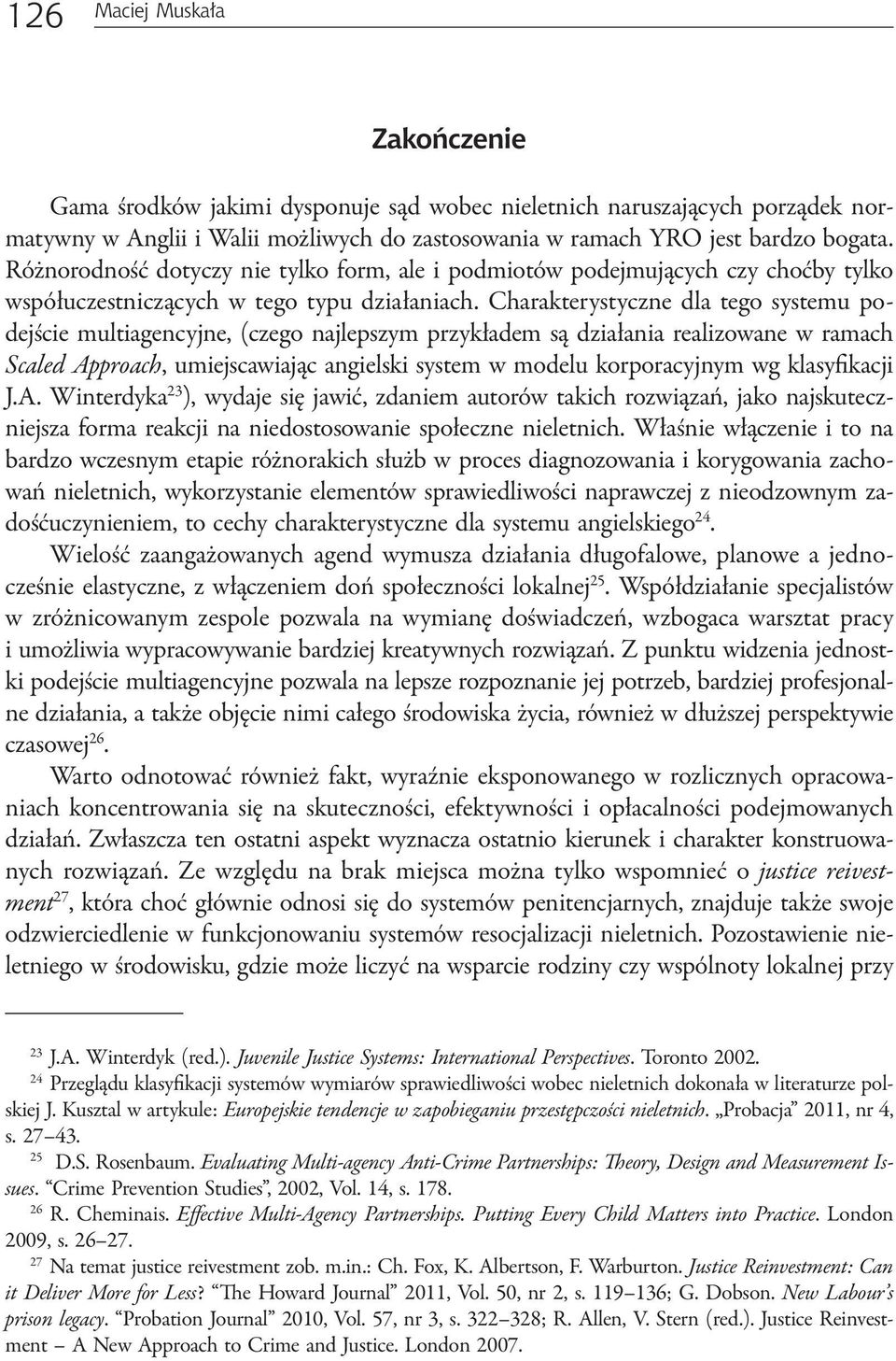 Charakterystyczne dla tego systemu podejście multiagencyjne, (czego najlepszym przykładem są działania realizowane w ramach Scaled Approach, umiejscawiając angielski system w modelu korporacyjnym wg