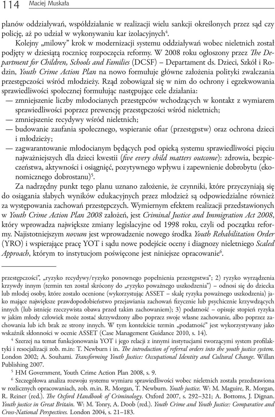 W 2008 roku ogłoszony przez The Department for Children, Schools and Families (DCSF) Departament ds.