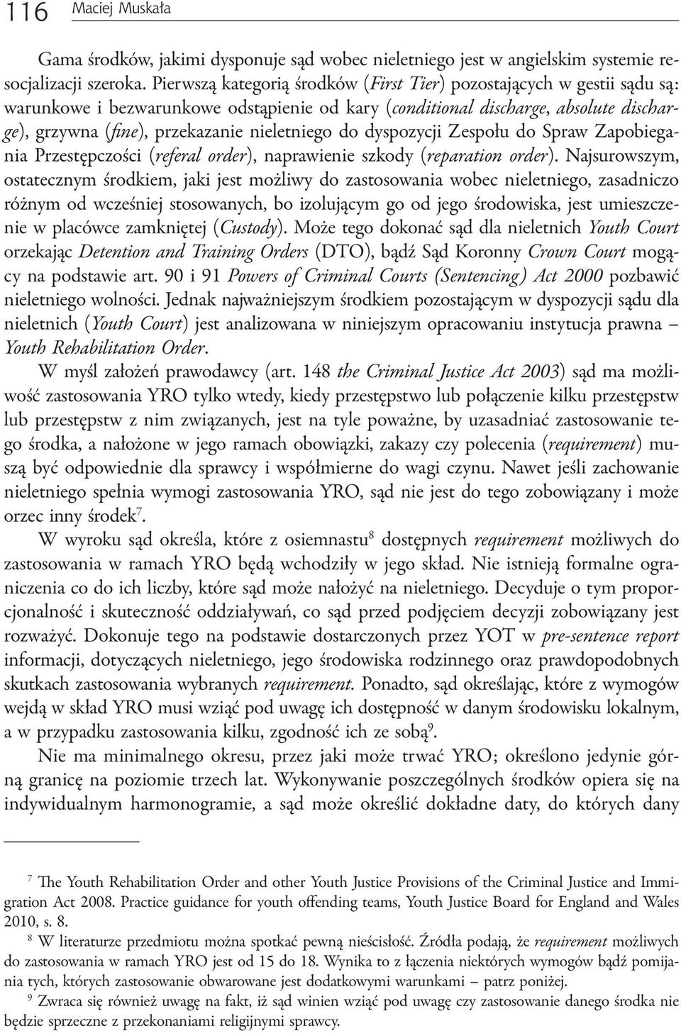 nieletniego do dyspozycji Zespołu do Spraw Zapobiegania Przestępczości (referal order), naprawienie szkody (reparation order).