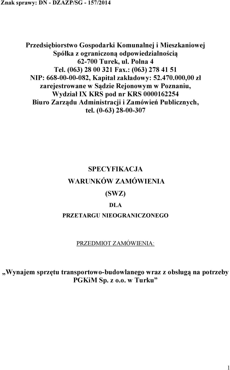 000,00 zł zarejestrowane w Sądzie Rejonowym w Poznaniu, Wydział IX KRS pod nr KRS 0000162254 Biuro Zarządu Administracji i Zamówień Publicznych, tel.