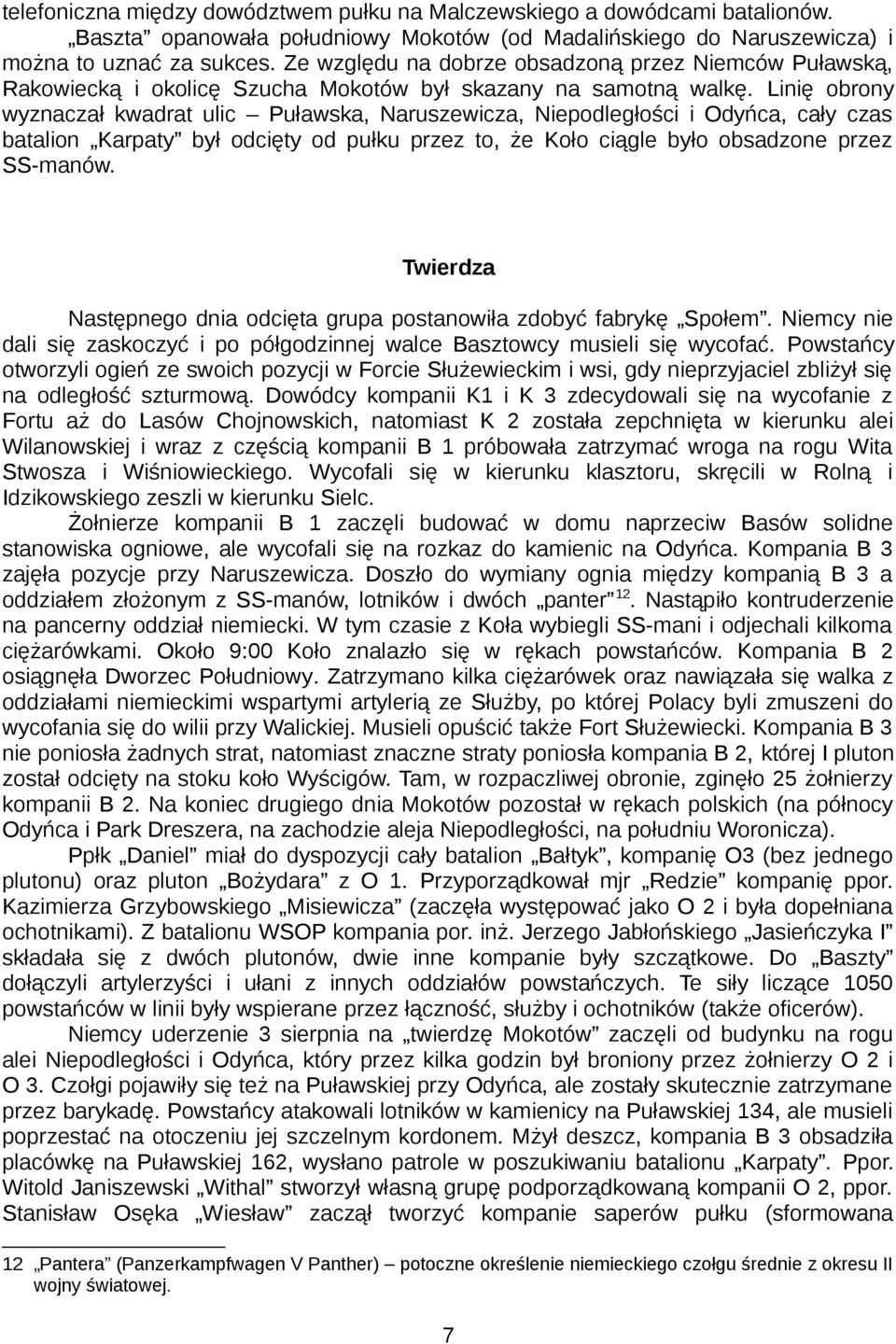 Linię obrony wyznaczał kwadrat ulic Puławska, Naruszewicza, Niepodległości i Odyńca, cały czas batalion Karpaty był odcięty od pułku przez to, że Koło ciągle było obsadzone przez SS-manów.