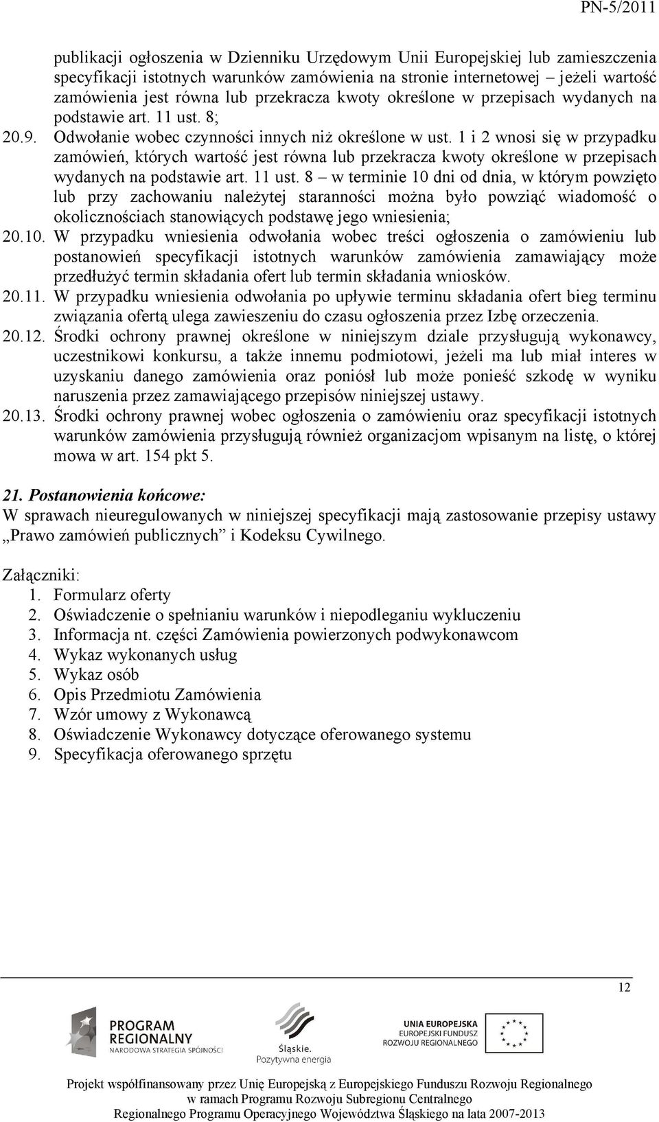 1 i 2 wnosi się w przypadku zamówień, których wartość jest równa lub przekracza kwoty określone w przepisach wydanych na podstawie art. 11 ust.