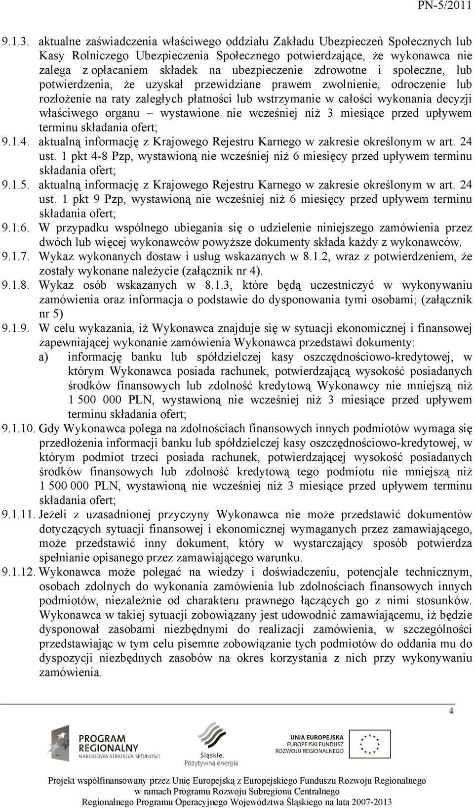 zdrowotne i społeczne, lub potwierdzenia, Ŝe uzyskał przewidziane prawem zwolnienie, odroczenie lub rozłoŝenie na raty zaległych płatności lub wstrzymanie w całości wykonania decyzji właściwego