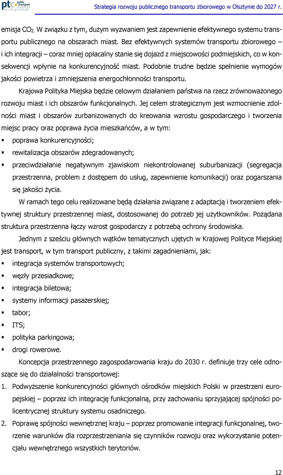 Podobnie trudne będzie spełnienie wymogów jakości powietrza i zmniejszenia energochłonności transportu.