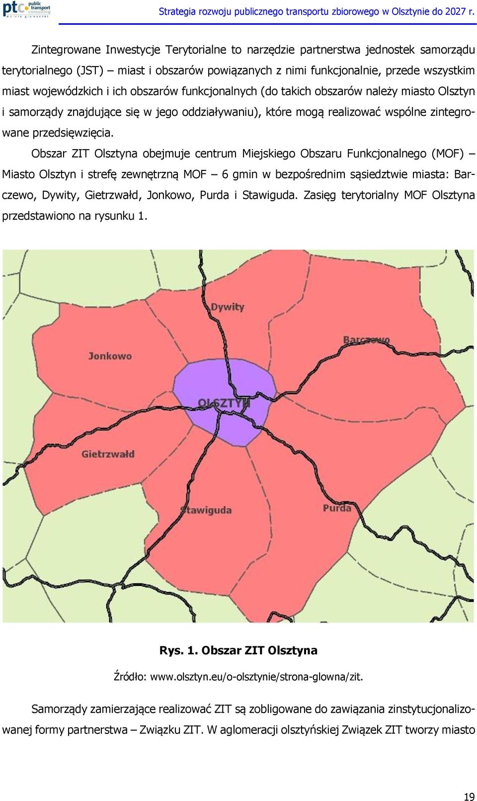 Obszar ZIT Olsztyna obejmuje centrum Miejskiego Obszaru Funkcjonalnego (MOF) Miasto Olsztyn i strefę zewnętrzną MOF 6 gmin w bezpośrednim sąsiedztwie miasta: Barczewo, Dywity, Gietrzwałd, Jonkowo,