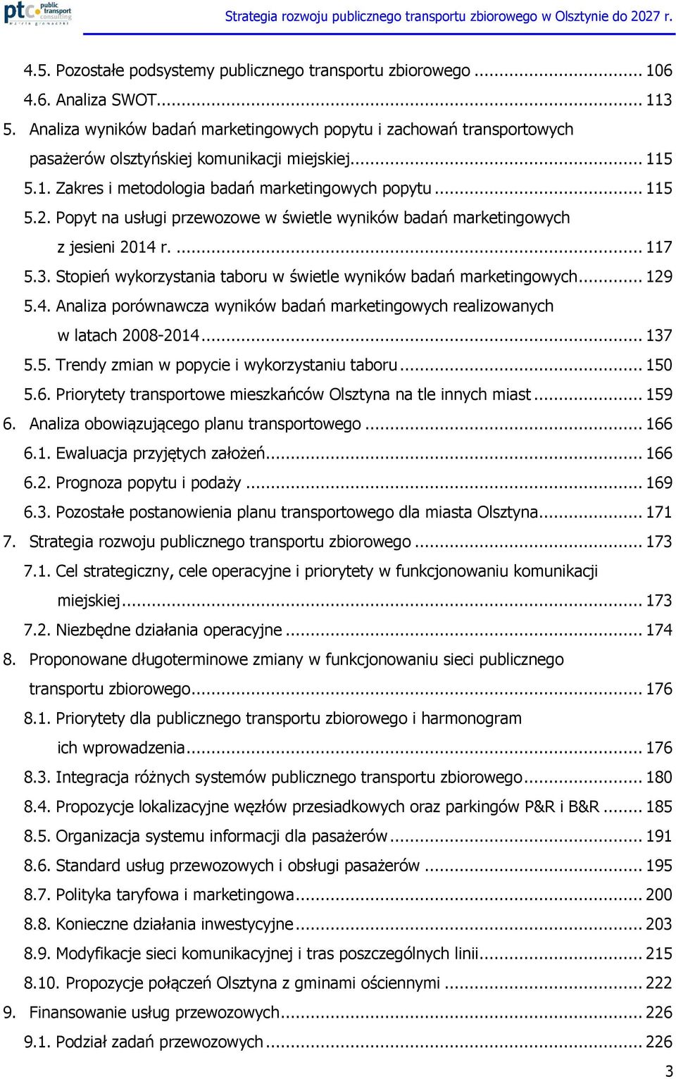 Popyt na usługi przewozowe w świetle wyników badań marketingowych z jesieni 2014 r.... 117 5.3. Stopień wykorzystania taboru w świetle wyników badań marketingowych... 129 5.4. Analiza porównawcza wyników badań marketingowych realizowanych w latach 2008-2014.