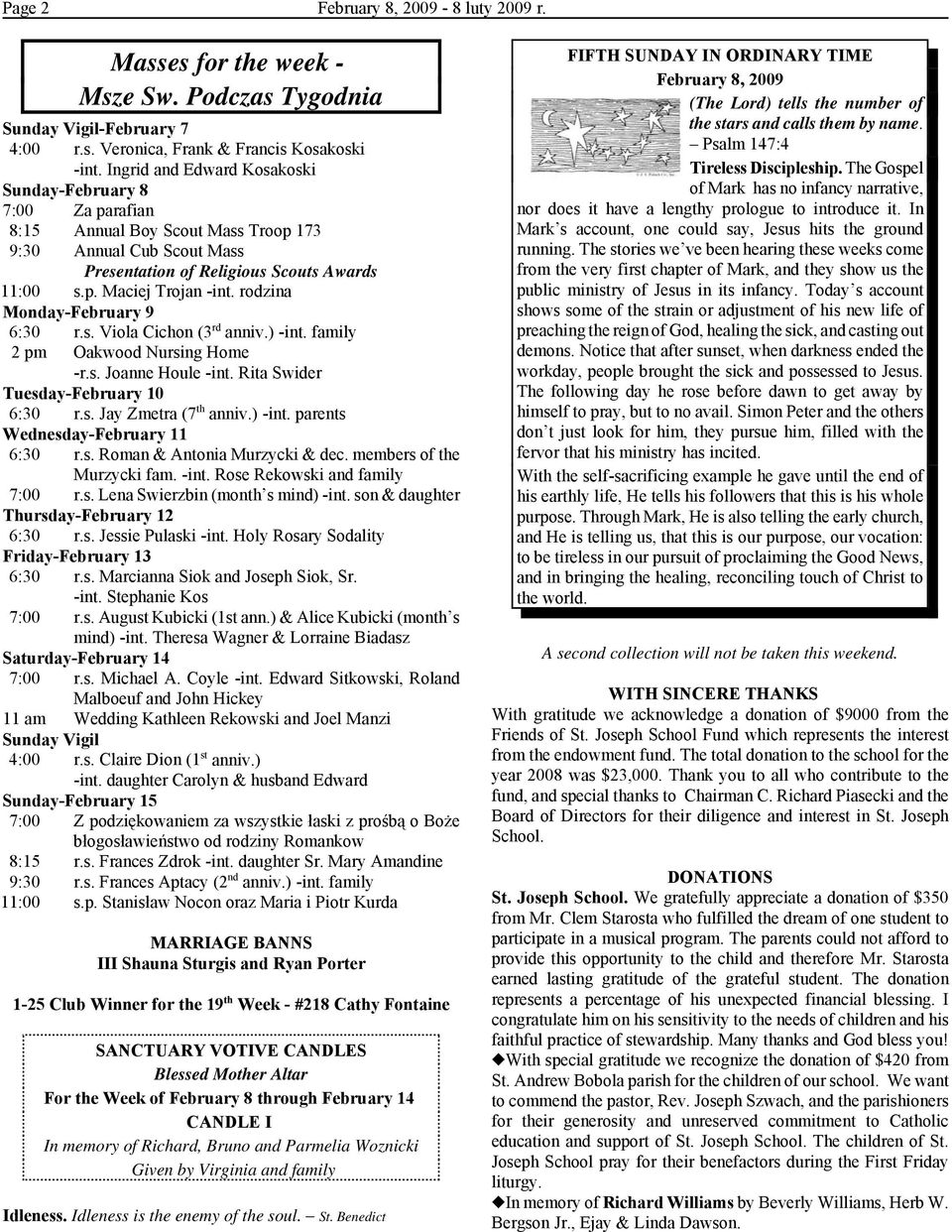 rodzina Monday-February 9 6:30 r.s. Viola Cichon (3 rd anniv.) -int. family 2 pm Oakwood Nursing Home -r.s. Joanne Houle -int. Rita Swider Tuesday-February 10 6:30 r.s. Jay Zmetra (7 th anniv.) -int. parents Wednesday-February 11 6:30 r.