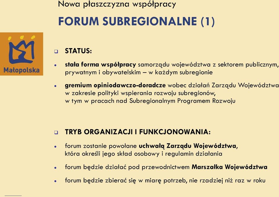 Subregionalnym Programem Rozwoju TRYB ORGANIZACJI I FUNKCJONOWANIA: forum zostanie powołane uchwałą Zarządu Województwa, która określi jego skład osobowy